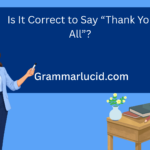 Is It Correct to Say “Thank You All”?