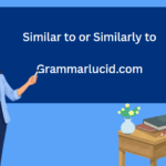 Similar to or Similarly to: Which Is Correct? Meaning, Examples, and Usage