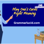 Play One’s Cards Right Meaning